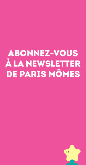 Inscrivez-vous à la newsletter Paris Mômes : chaque semaine une sélection d'expos, films, spectacles ou belles adresses à découvrir en famille.