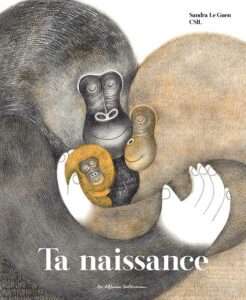 Livre à lire en famille avec des enfants dès 4 ans : ta naissance